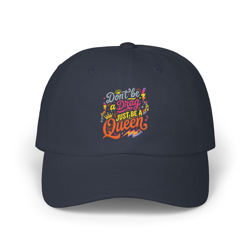 Dad Cap — "Don't Be a Drag, Just be a Queen" Embroidered Positive Message Hat