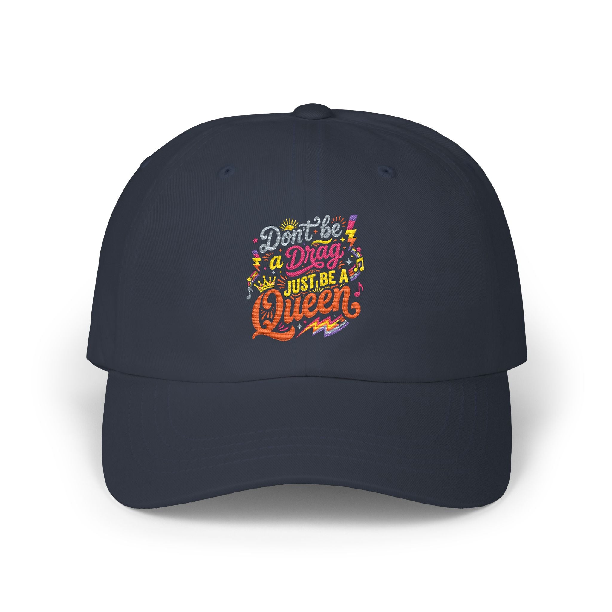 Dad Cap — "Don't Be a Drag, Just be a Queen" Embroidered Positive Message Hat