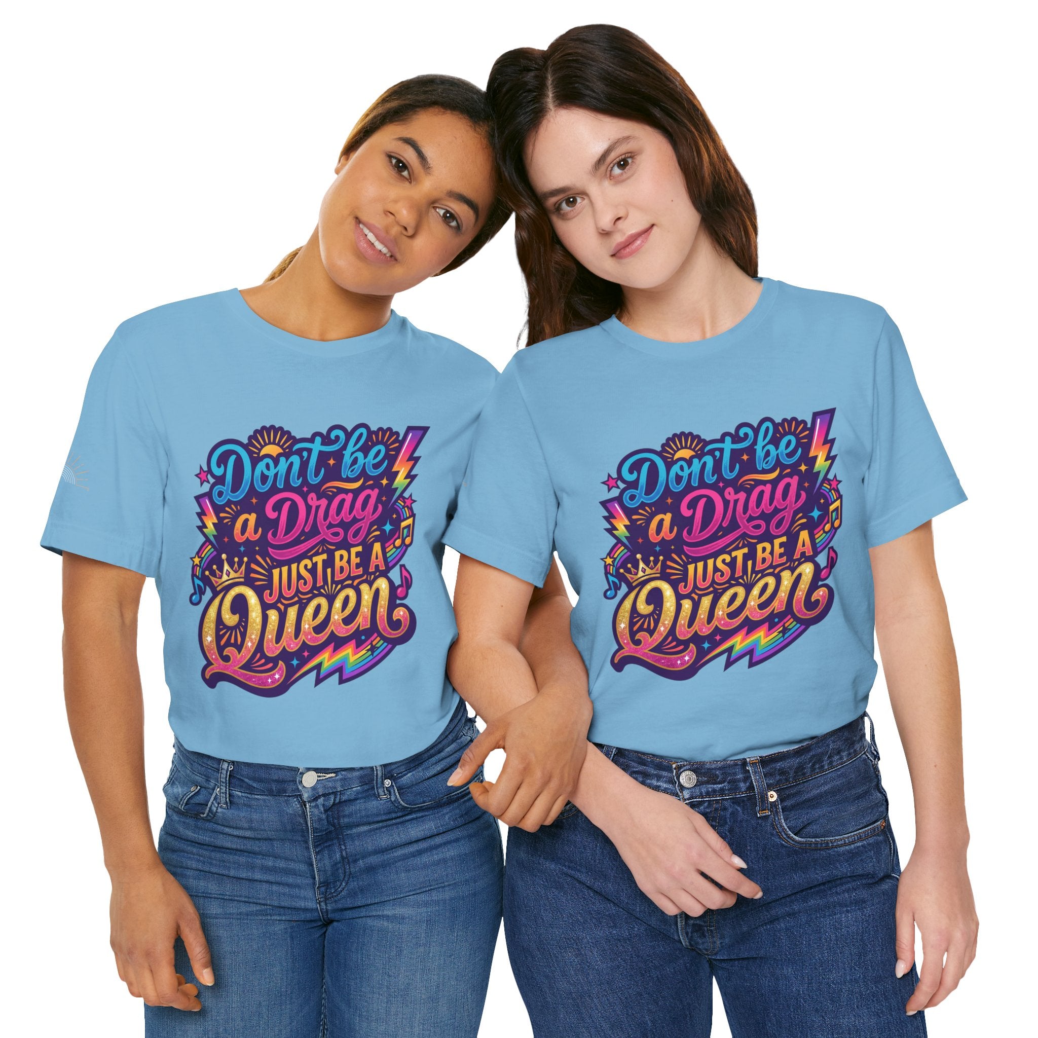 Don’t Be a Drag Just Be a Queen T-Shirt — Pride Rainbow Graphic Tee
