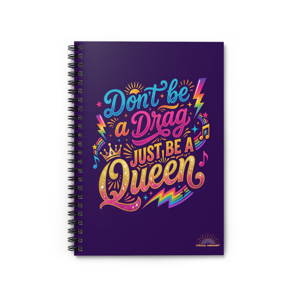 Notebook — "Don't Be a Drag, Just Be a Queen" Colorful Pride Spiral Journal