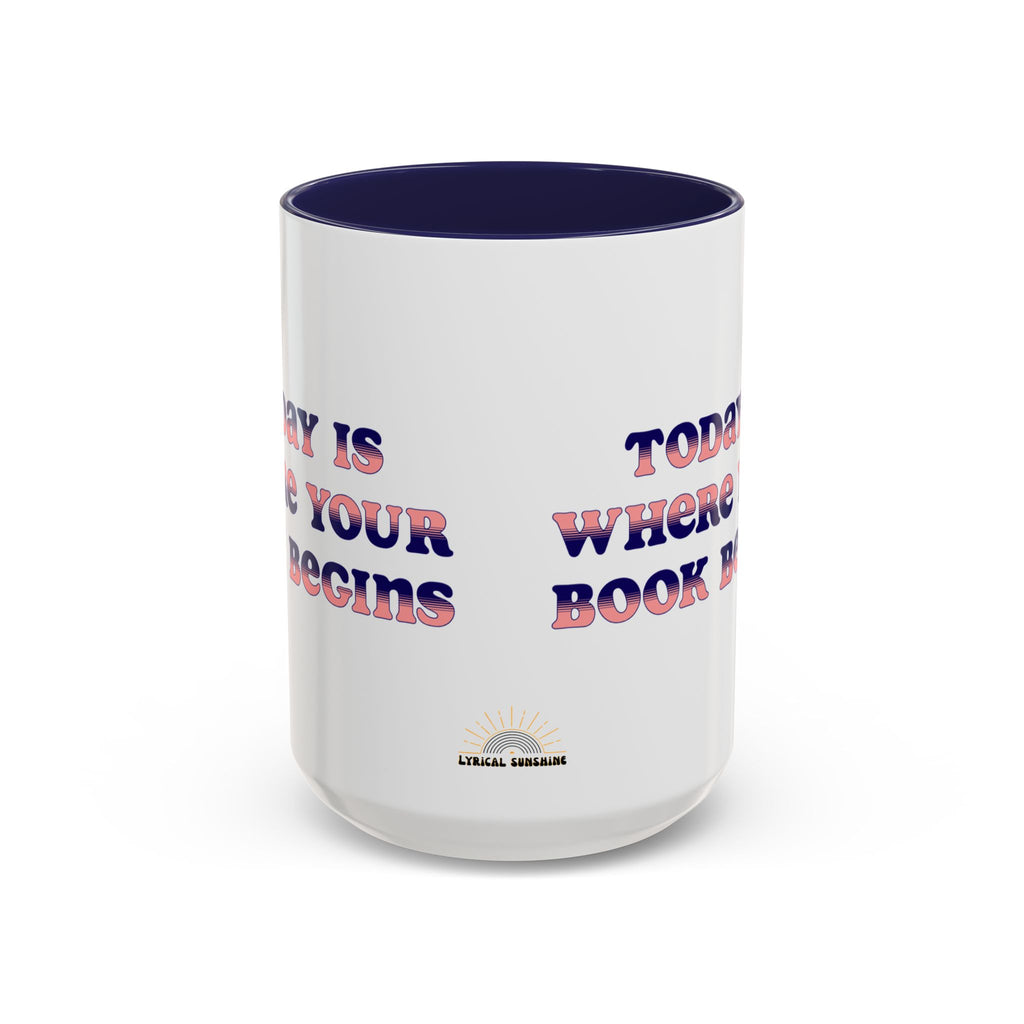 Today is Where Your Book Begins 15 oz Accent Mug