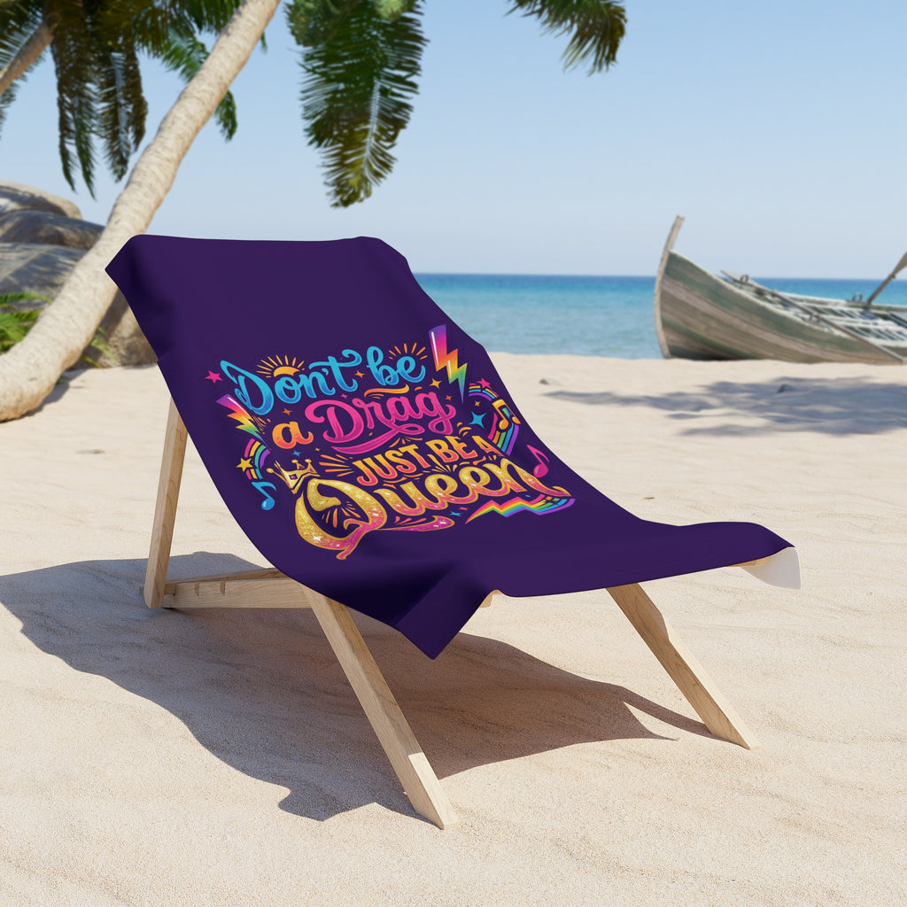 Don't be a Drag, Just Be a Queen Beach Towel