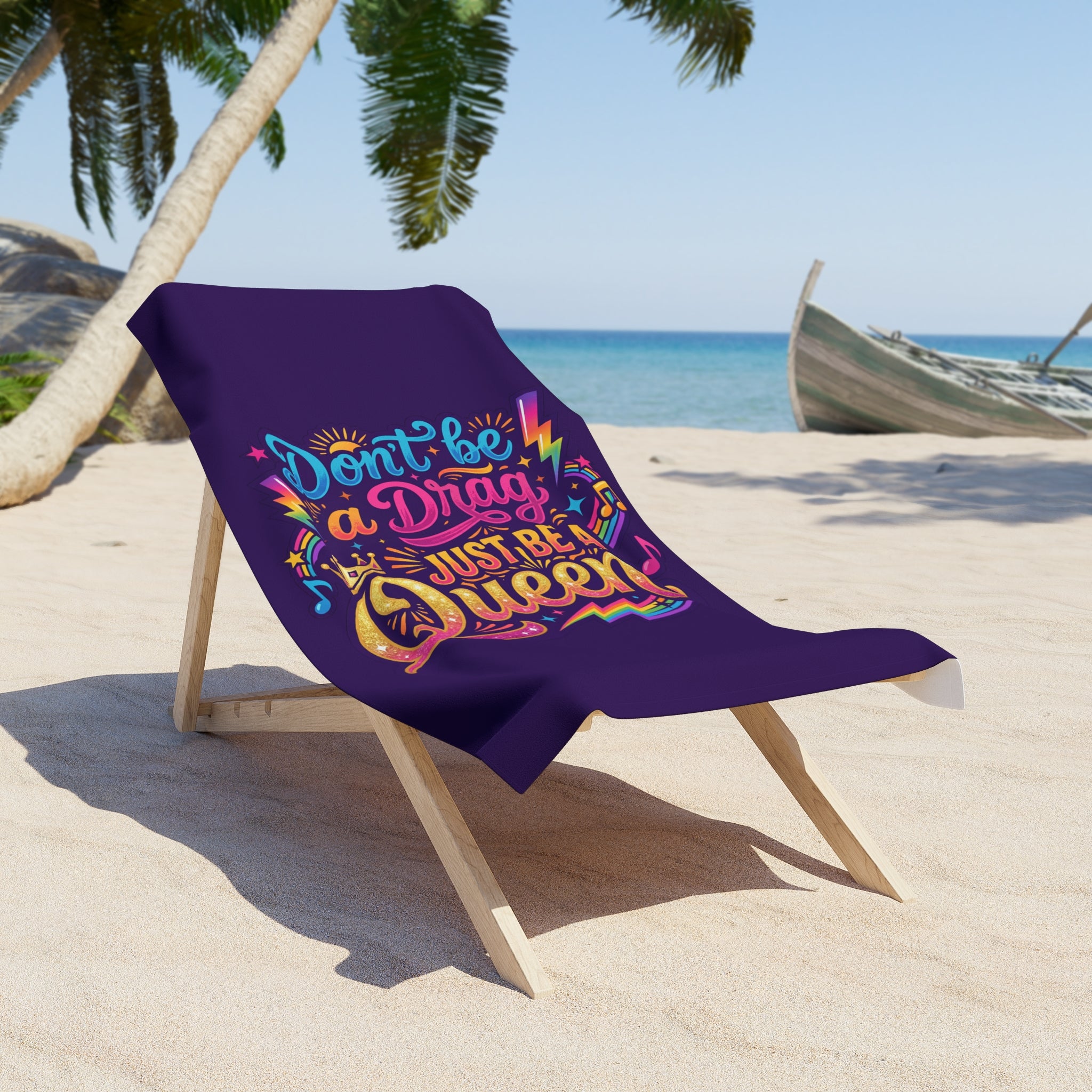 Don't be a Drag, Just Be a Queen Beach Towel
