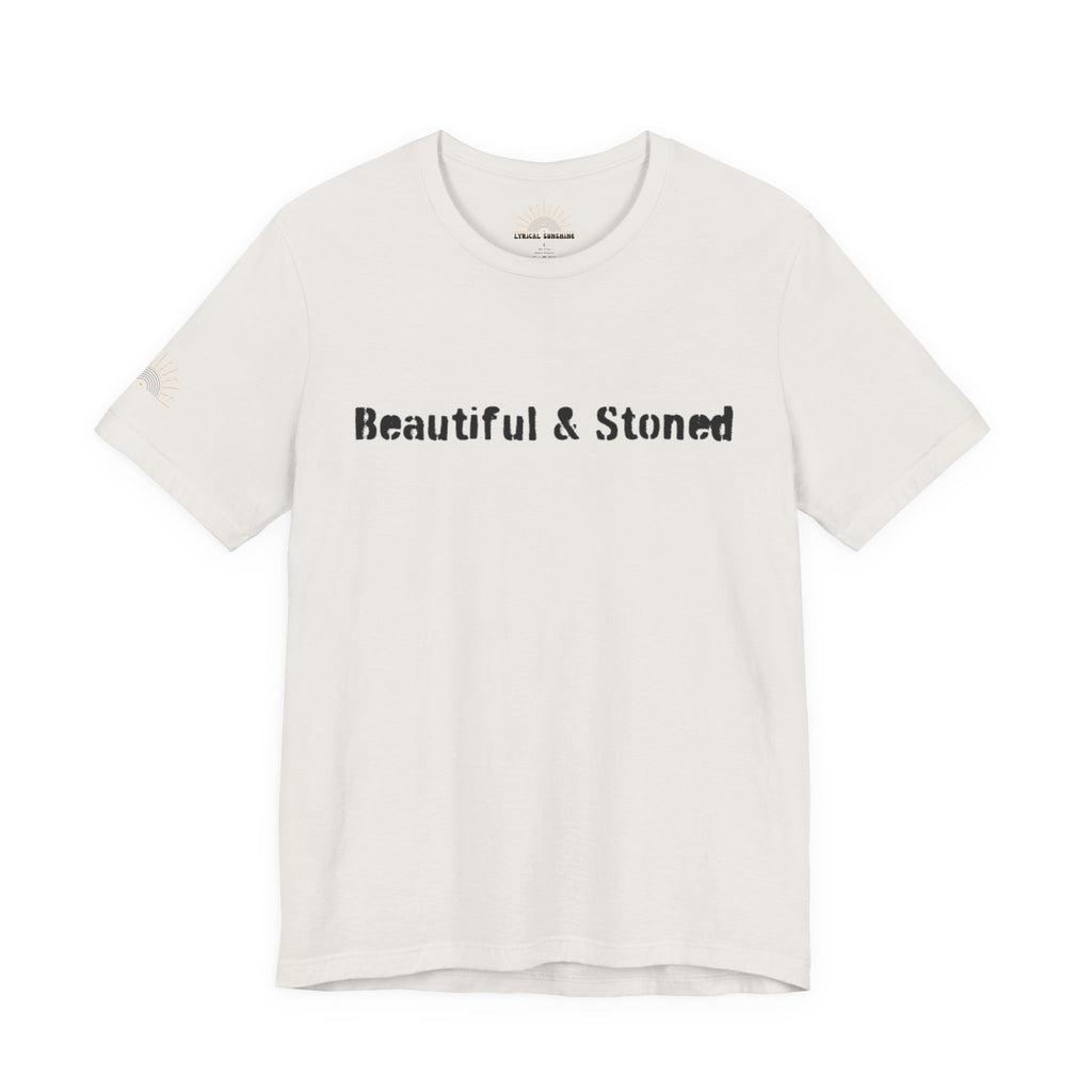 Beautiful and Stoned Unisex Tee
