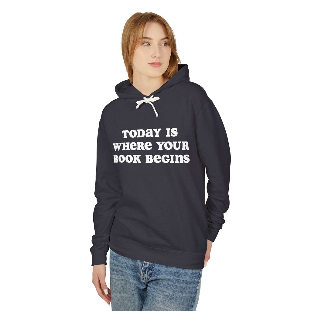 Today is Where Your Book Begins Lightweight Hooded Sweatshirt
