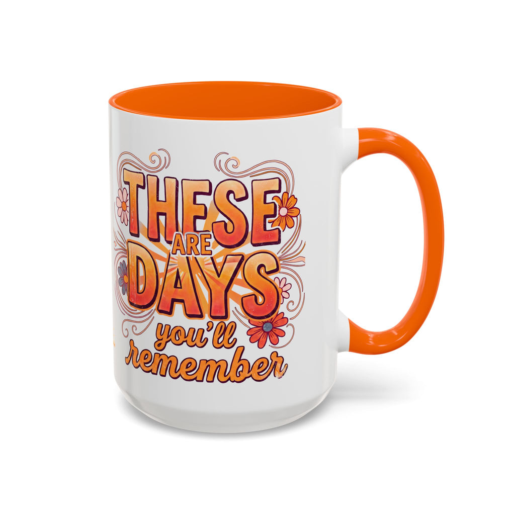 These Are The Days You'll Remember Accent Coffee Mug – Retro Floral Orange 11/15oz