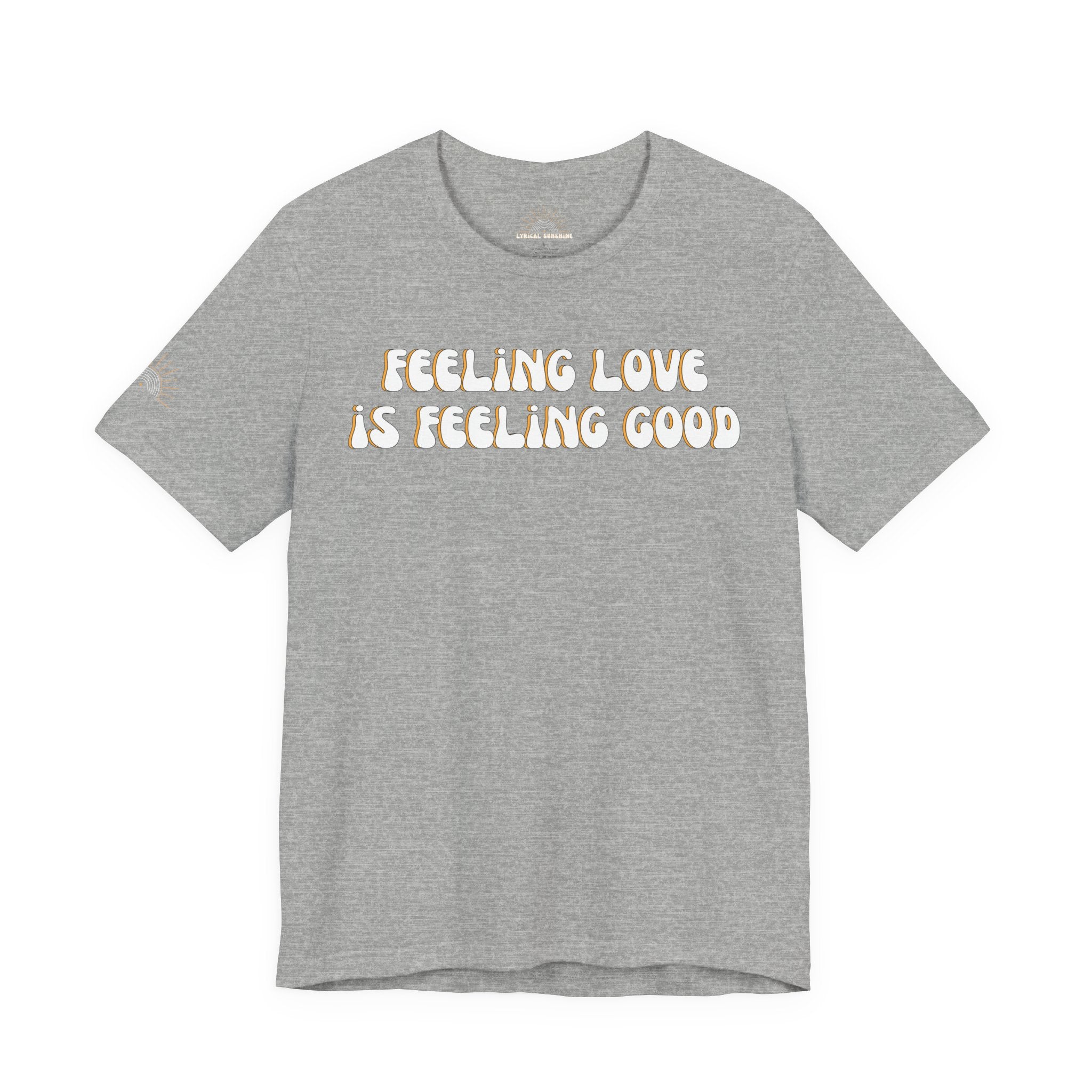 Feeling Love is Feeling Good Unisex Tee
