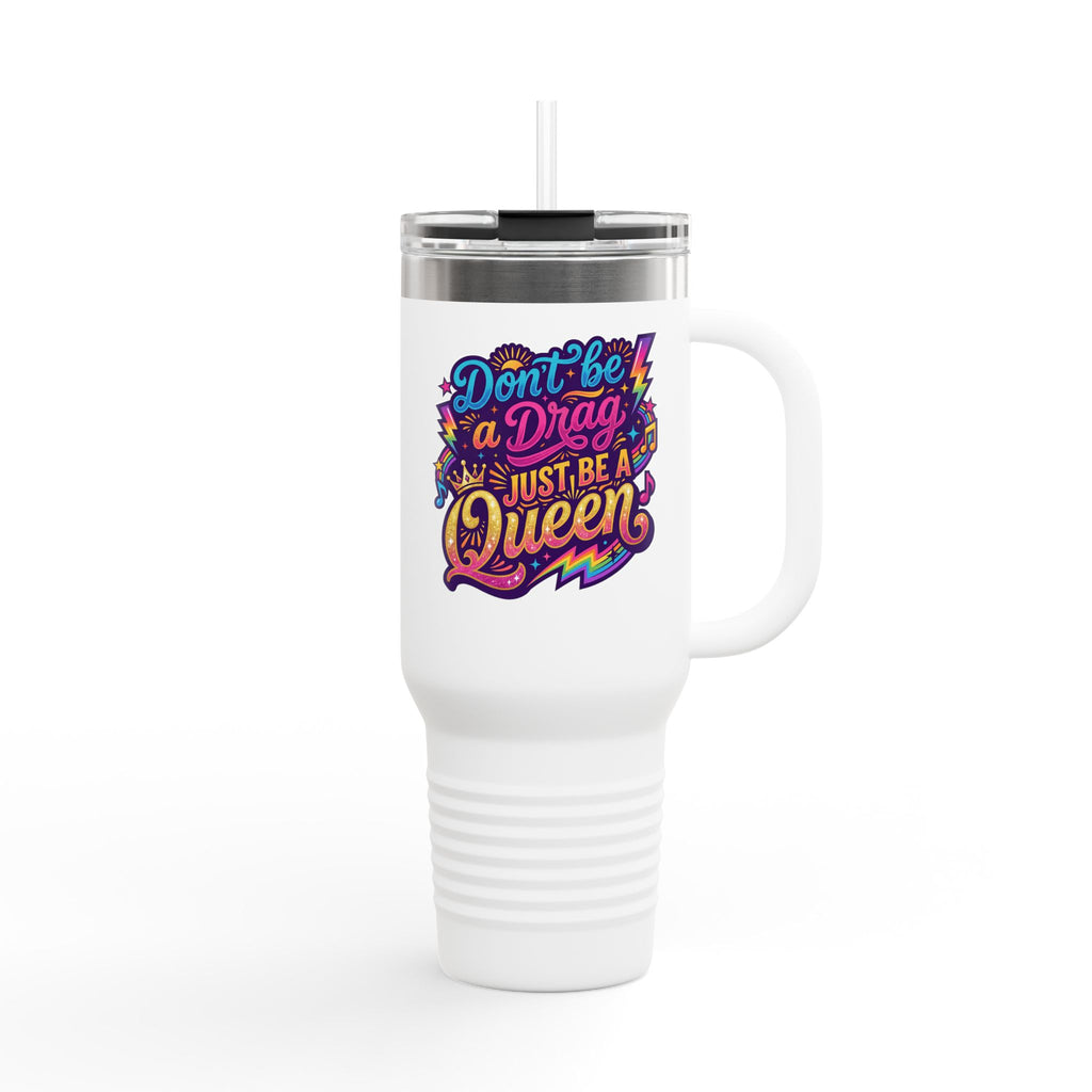 40oz Travel Mug - "Don't Be a Drag Just Be a Queen" Colorful Pride Insulated Tumbler