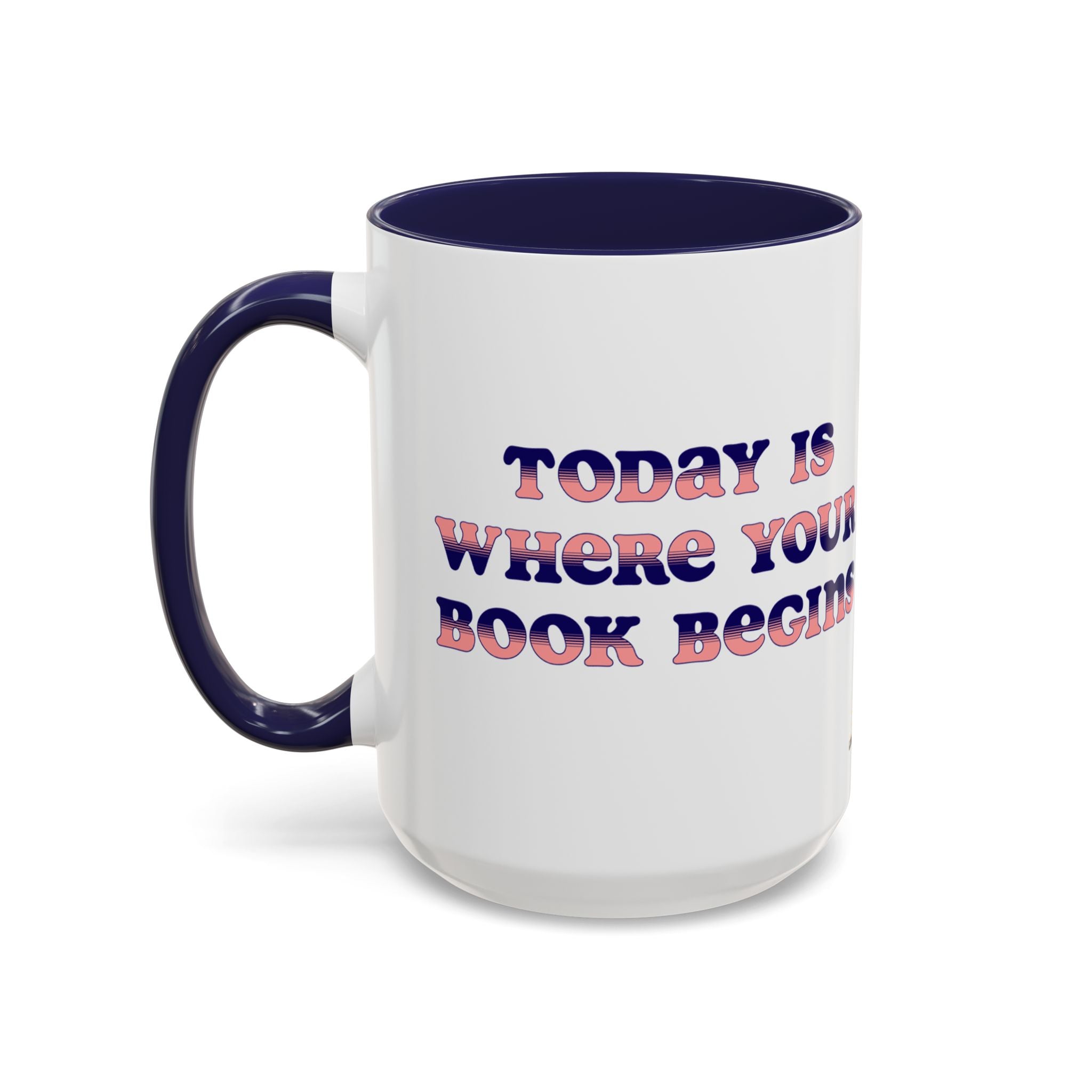 Today is Where Your Book Begins 15 oz Accent Mug