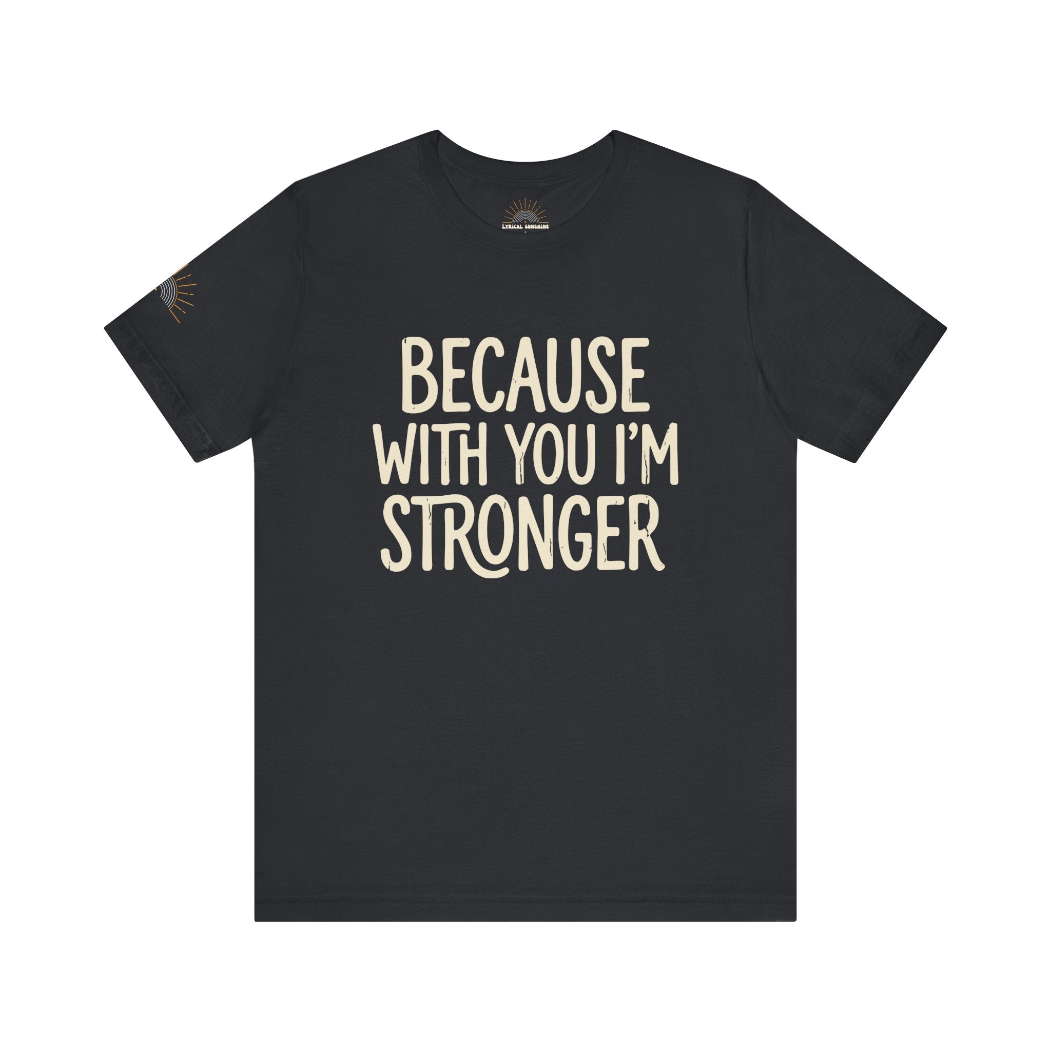 NEW! Because With You I’m Stronger Tee