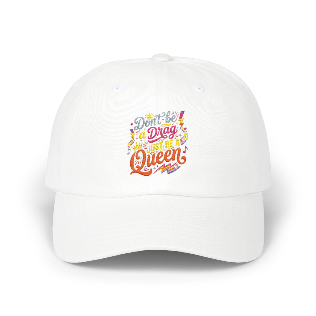Dad Cap — "Don't Be a Drag, Just be a Queen" Embroidered Positive Message Hat