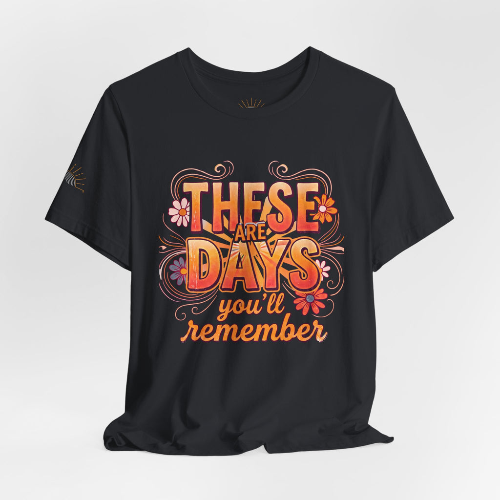These Are Days You'll Remember Retro Floral Tee