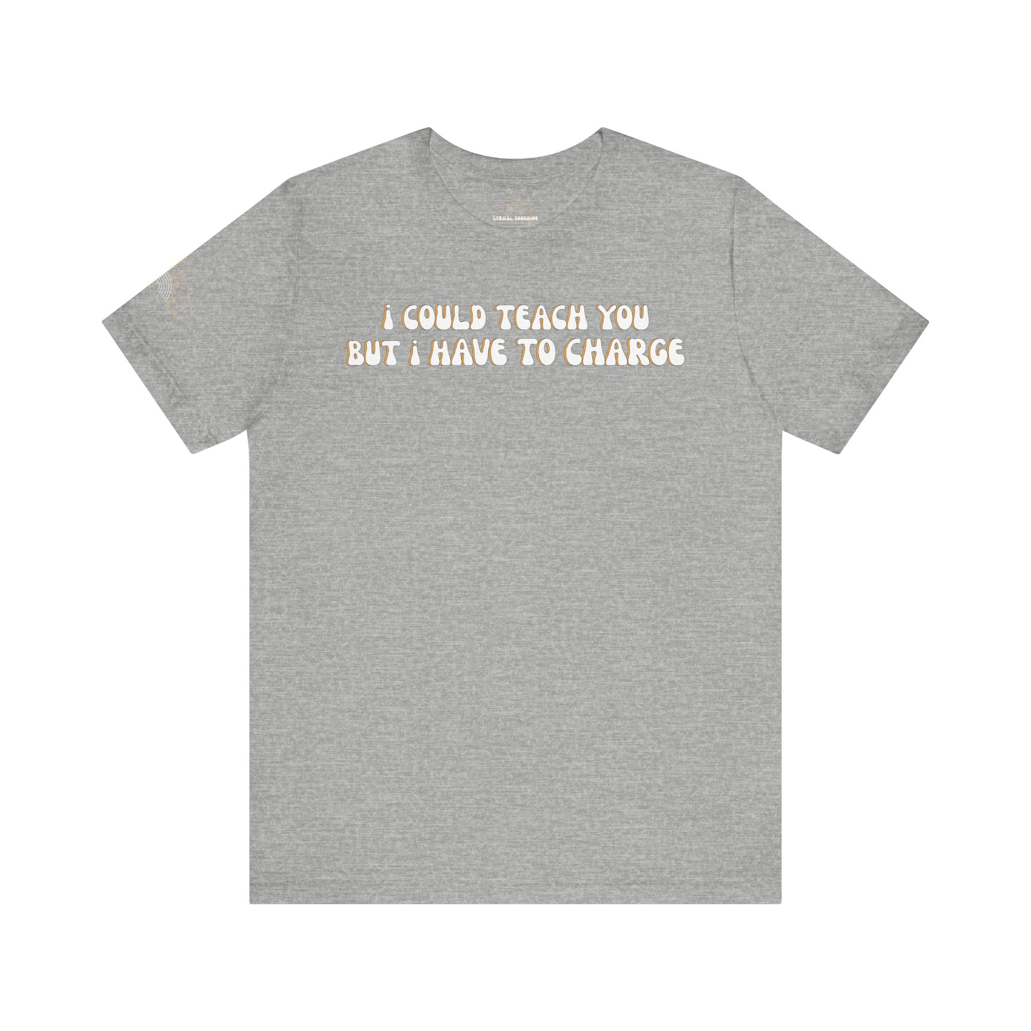 I Could Teach You Unisex Tee