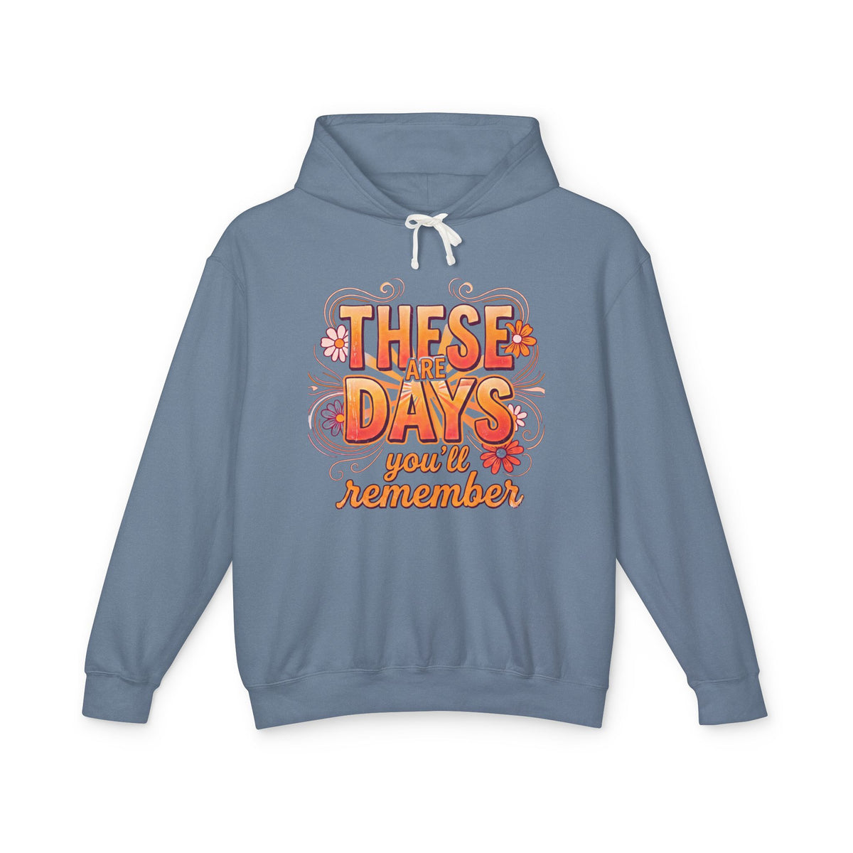 These Are Days You'll Remember Hoodie — Retro Floral Inspirational Pullover