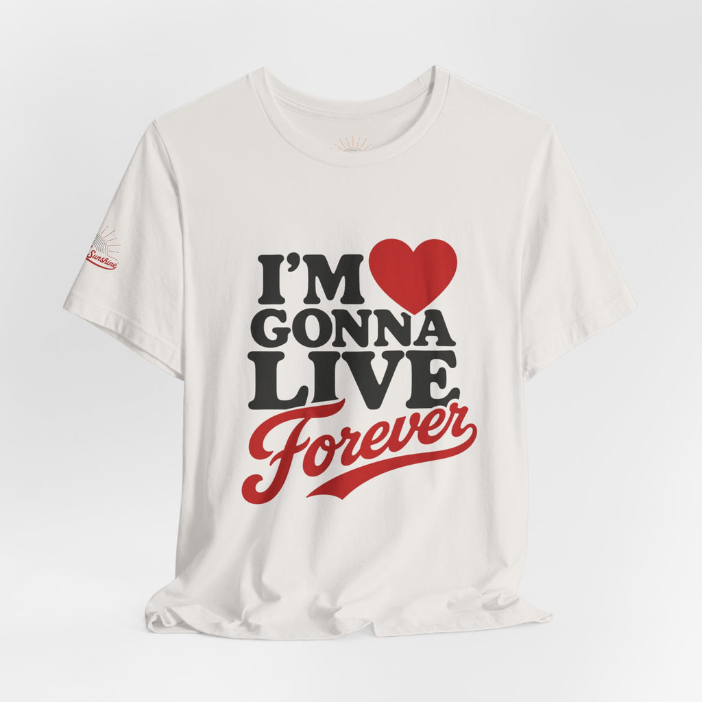 I’m  Gonna Live Forever T-Shirt — Retro Motivational Graphic Tee