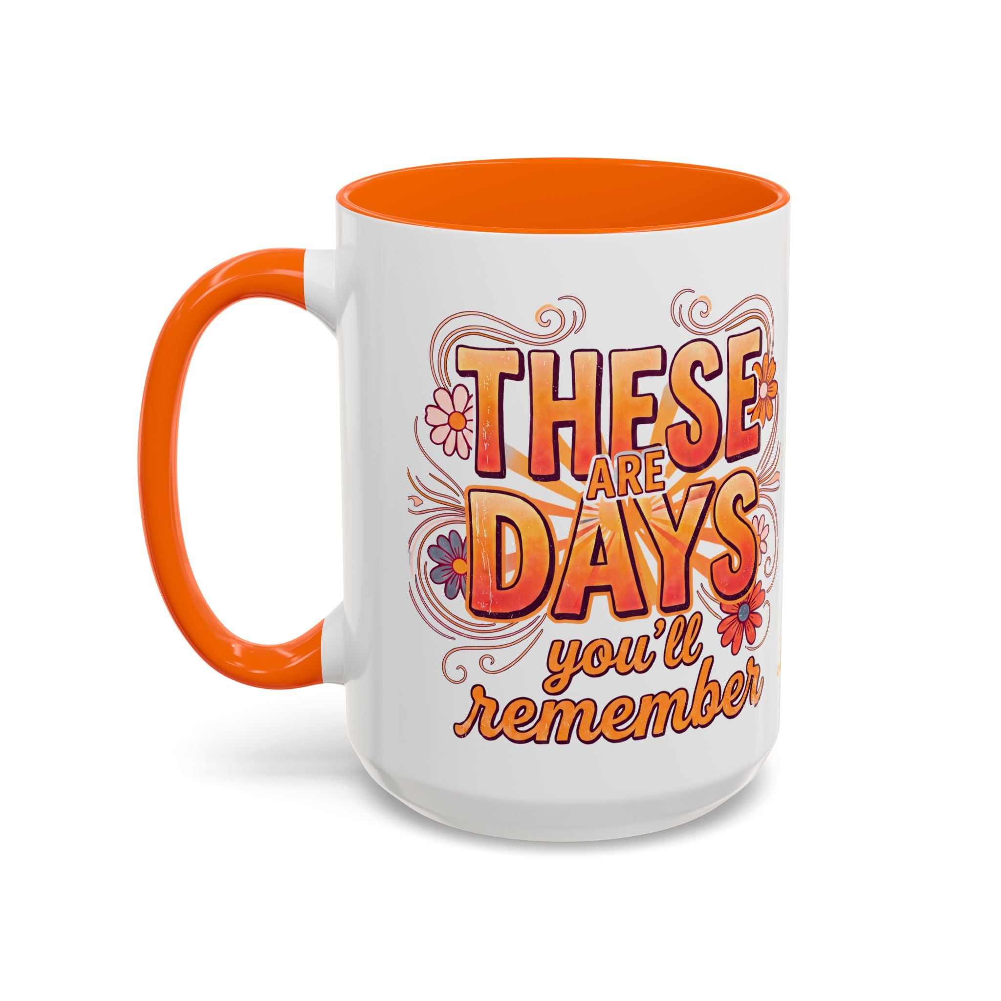 These Are The Days You'll Remember Accent Coffee Mug – Retro Floral Orange 11/15oz