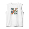 You Got the Music in You Muscle Tank Top