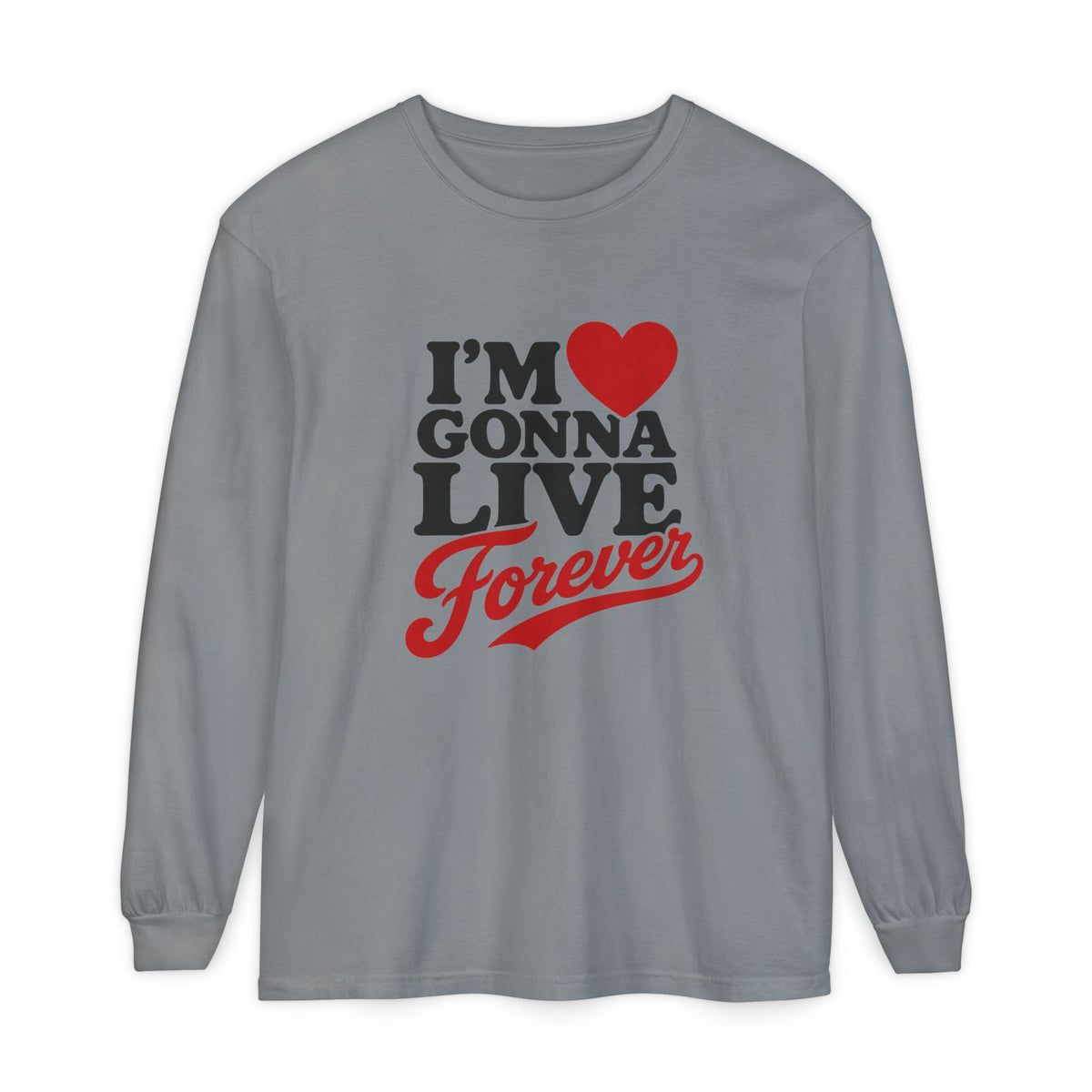 I’m Gonna Live Forever Long Sleeve Tee