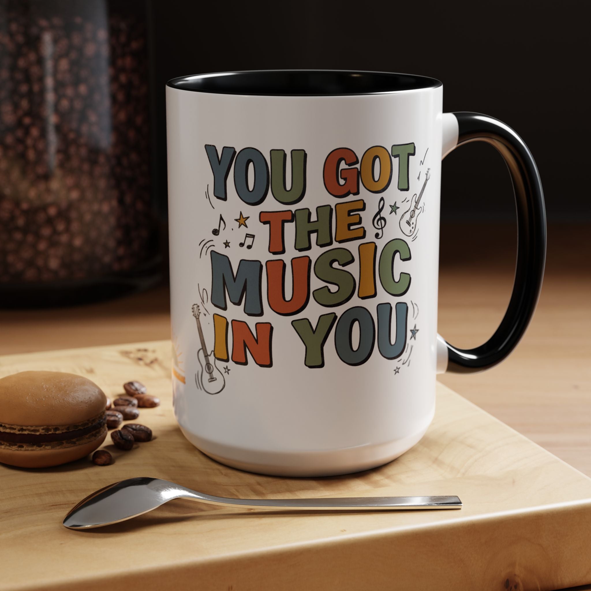 You Got The Music In You Mug — Inspirational Music Lover Coffee Cup