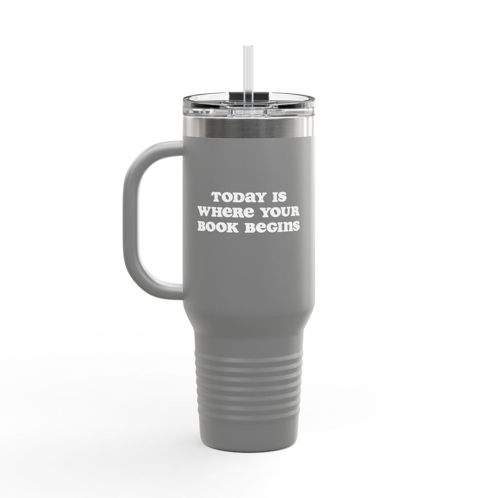 Today Is Where Your Book Begins 40 oz Insulated Travel Mug