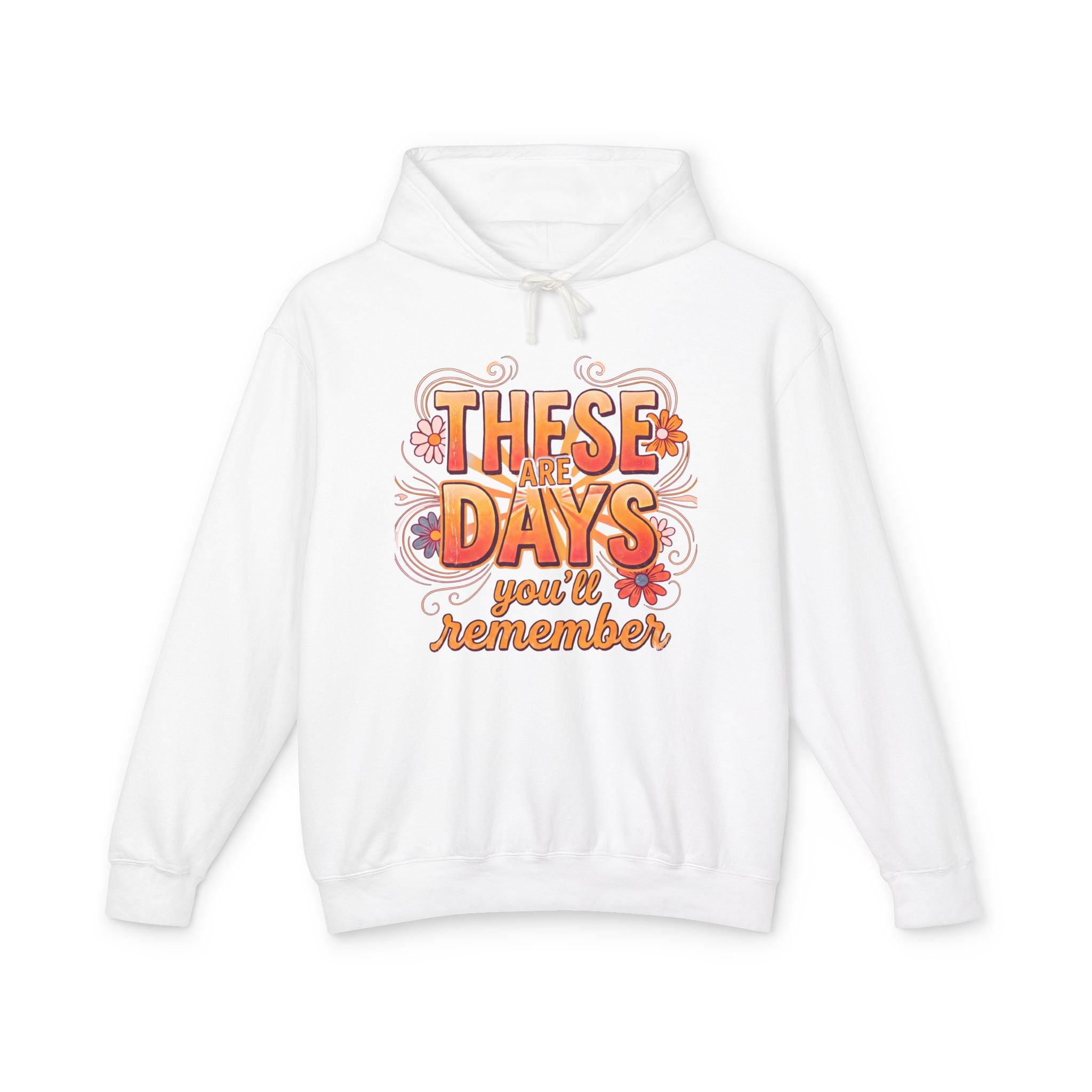 These Are Days You'll Remember Hoodie — Retro Floral Inspirational Pullover