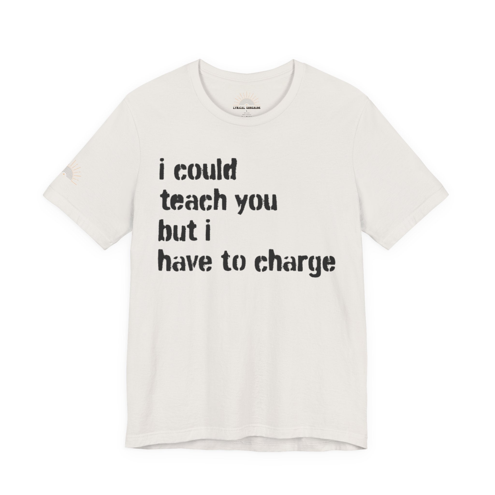 I Could Teach You Unisex Tee