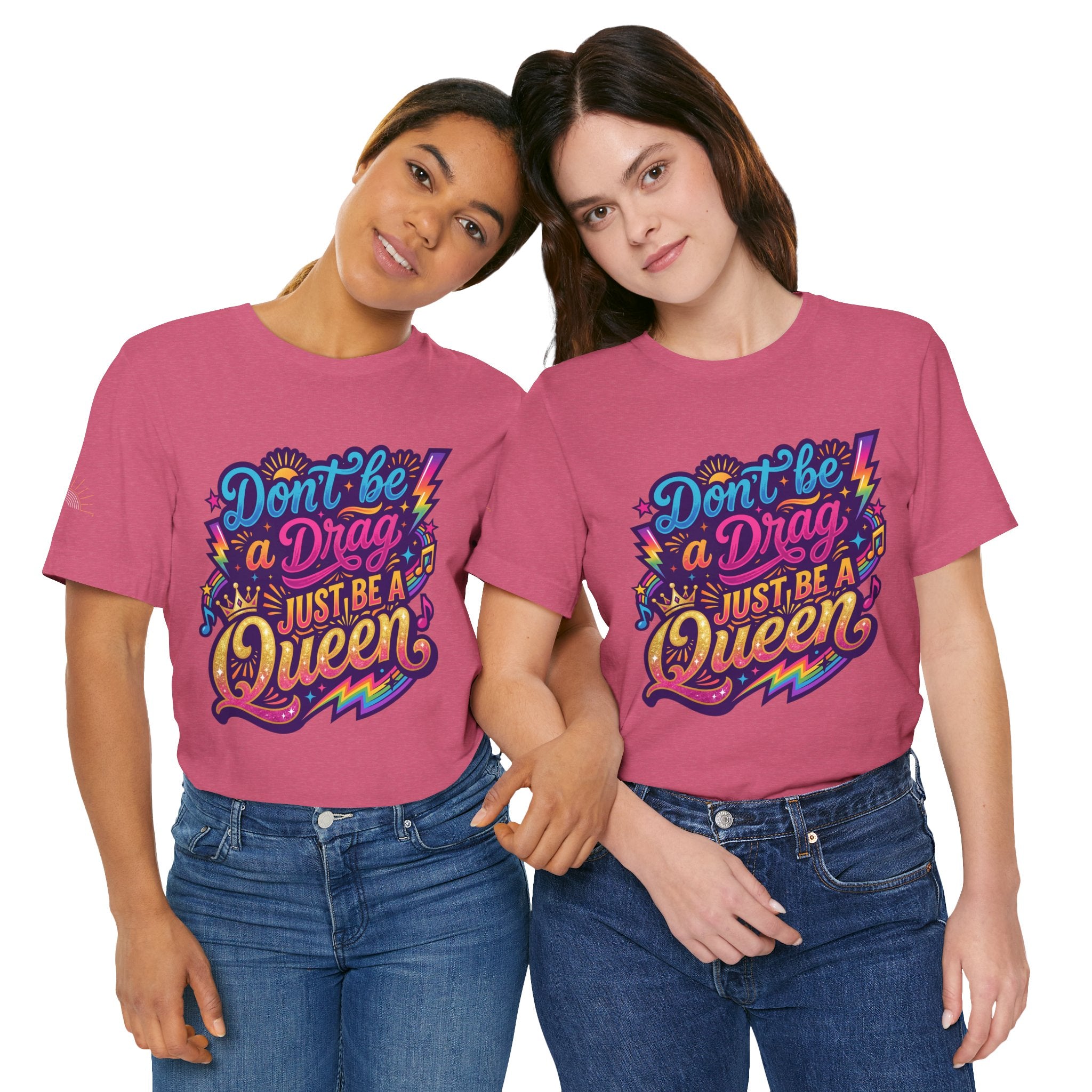 Don’t Be a Drag Just Be a Queen T-Shirt — Pride Rainbow Graphic Tee
