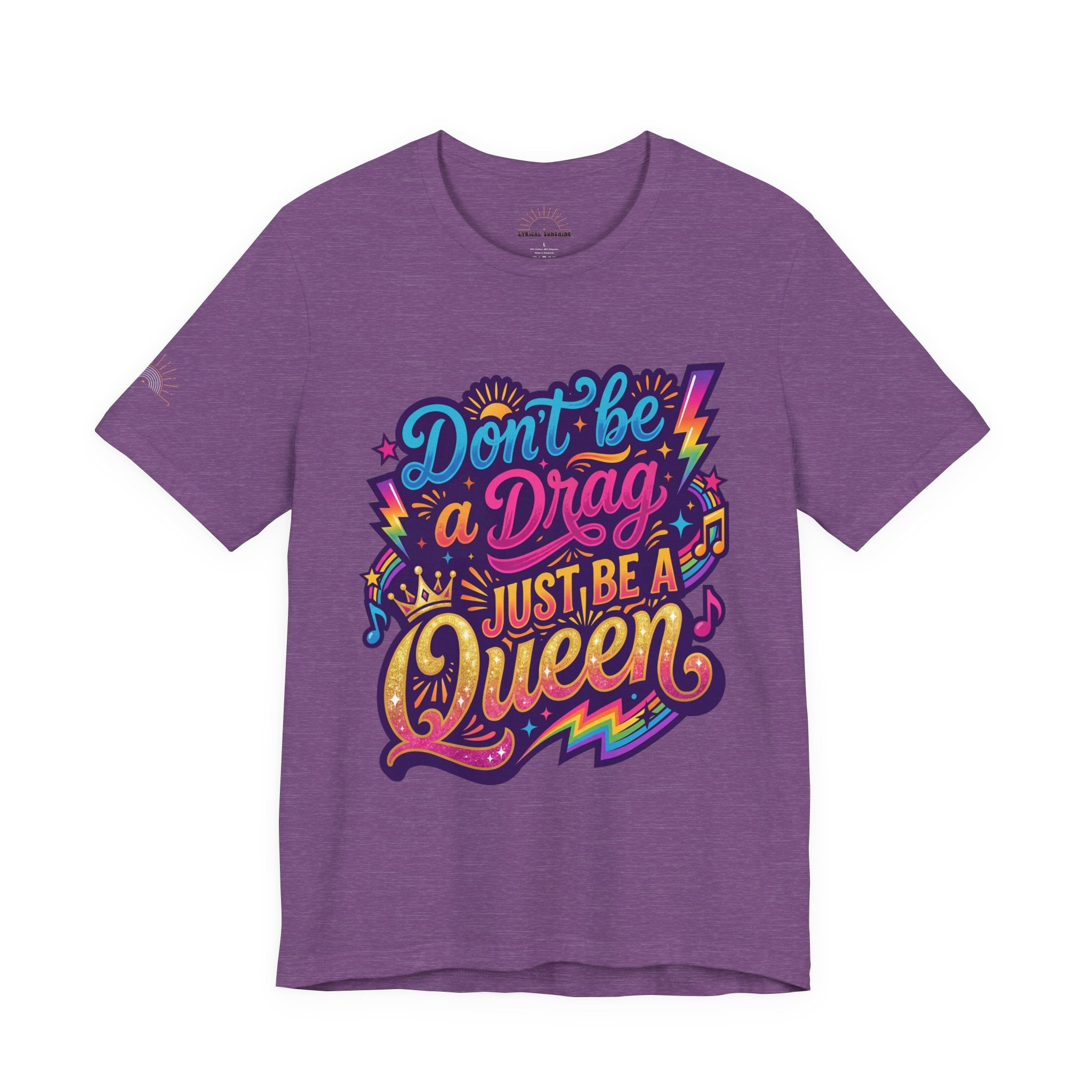 Don’t Be a Drag Just Be a Queen T-Shirt — Pride Rainbow Graphic Tee