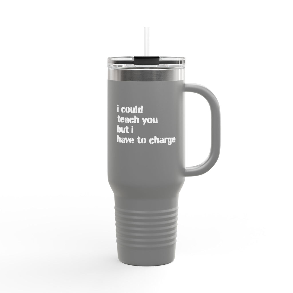 I Could Teach You 40oz Insulated Travel Mug