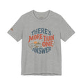 T-Shirt — "There's More Than One Answer" Inspirational Graphic Tee