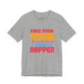 Take Your Passion Make It Happen Tee — Inspirational Graphic T-Shirt