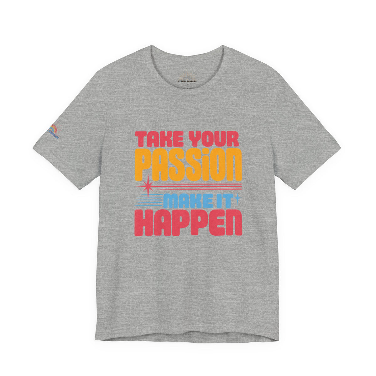 Take Your Passion Make It Happen Tee — Inspirational Graphic T-Shirt