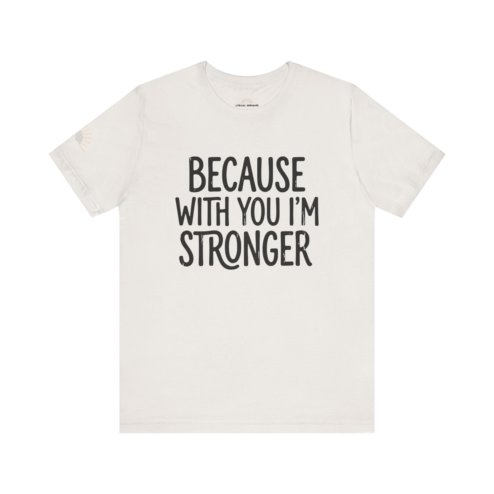 NEW! Because With You I’m Stronger Tee