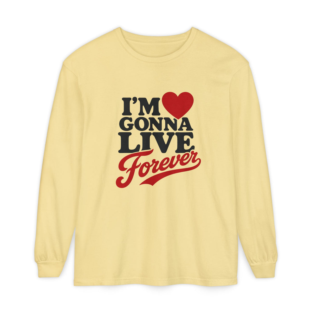 I’m Gonna Live Forever Long Sleeve Tee