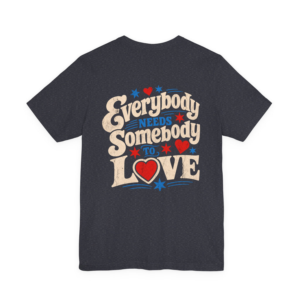 Everybody Needs Somebody to Love Tee — Retro Heart Typography T-Shirt
