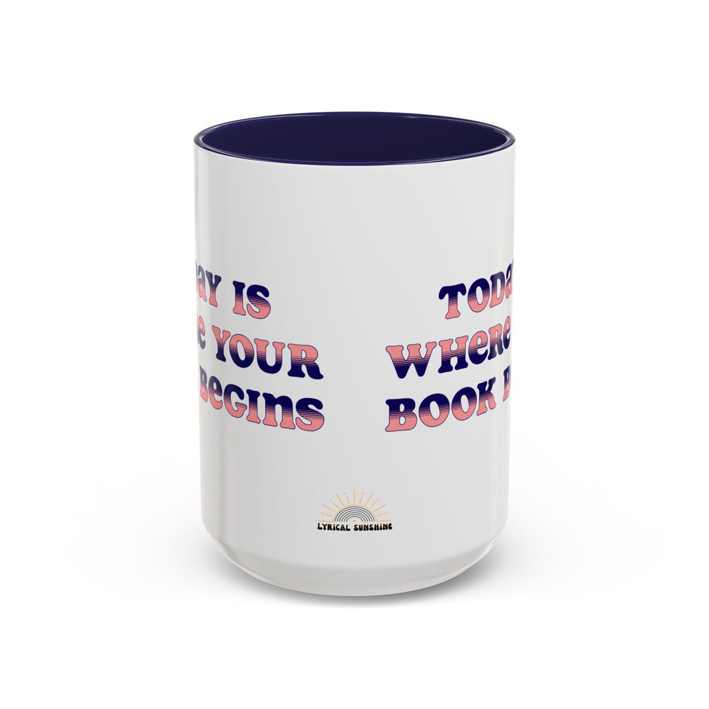 Today is Where Your Book Begins 15 oz Accent Mug