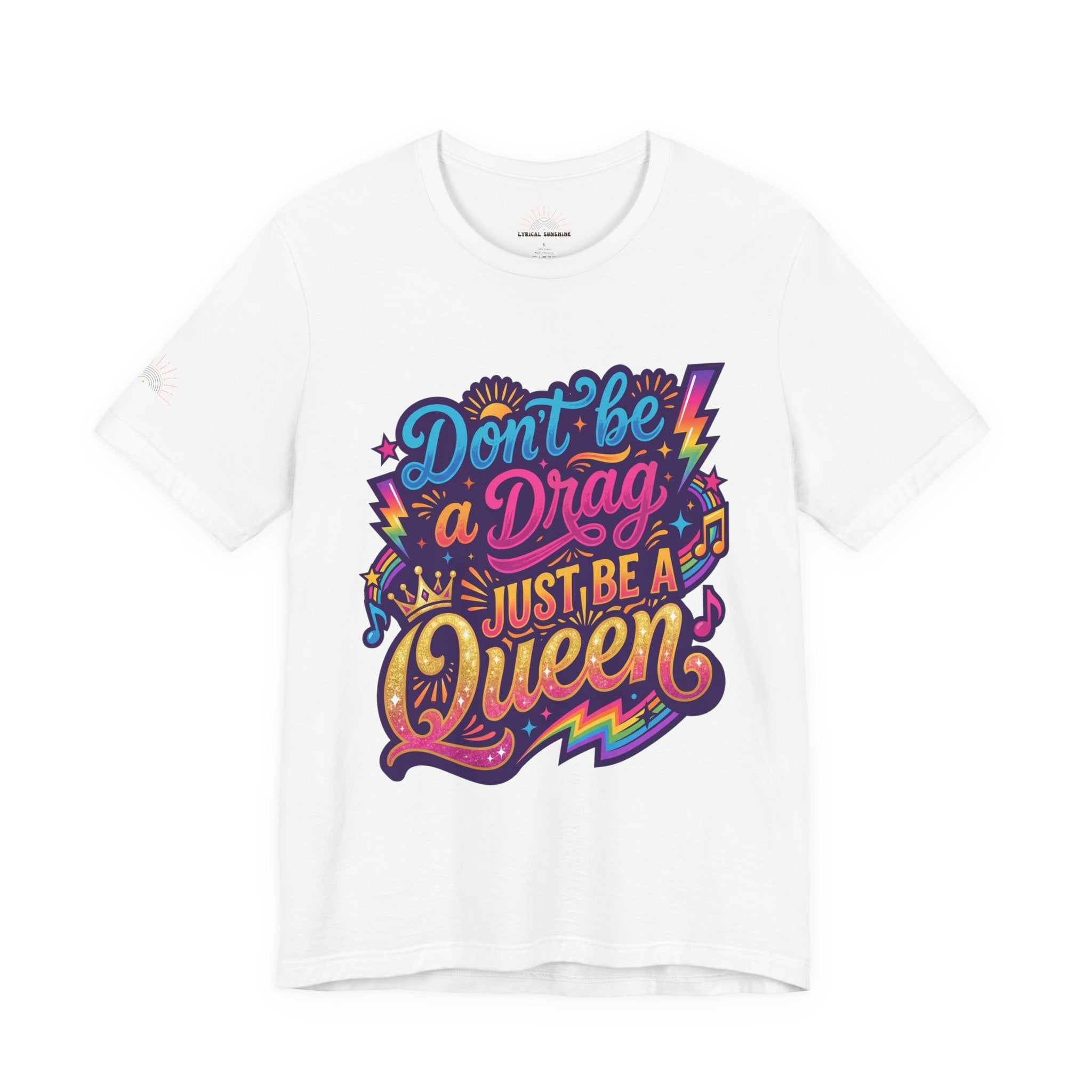 Don’t Be a Drag Just Be a Queen T-Shirt — Pride Rainbow Graphic Tee