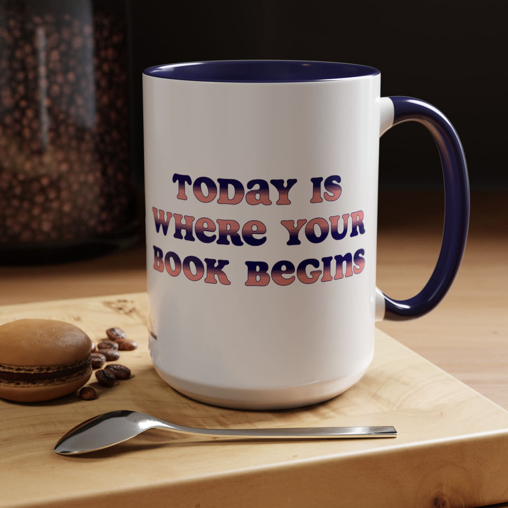 Today is Where Your Book Begins 15 oz Accent Mug