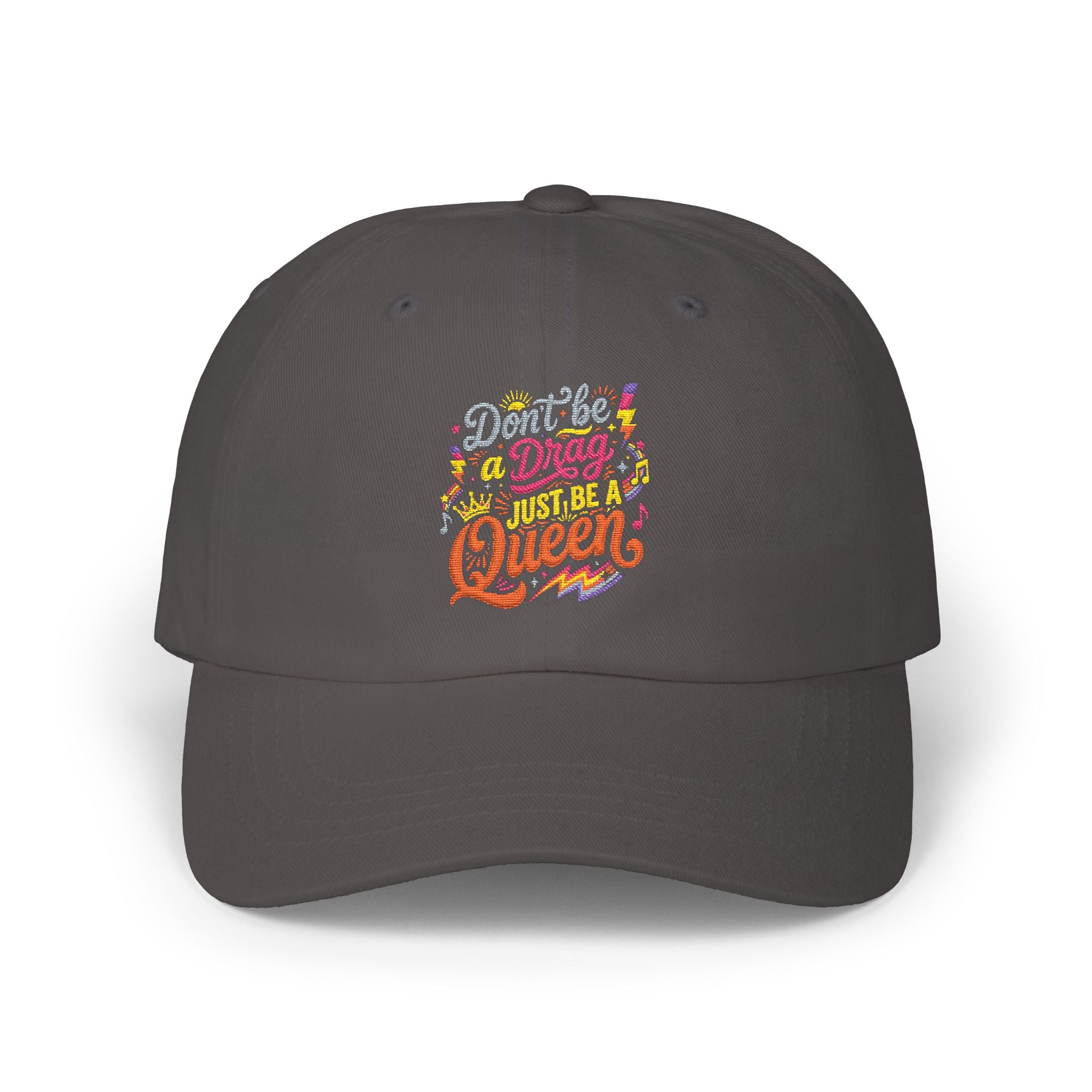 Dad Cap — "Don't Be a Drag, Just be a Queen" Embroidered Positive Message Hat