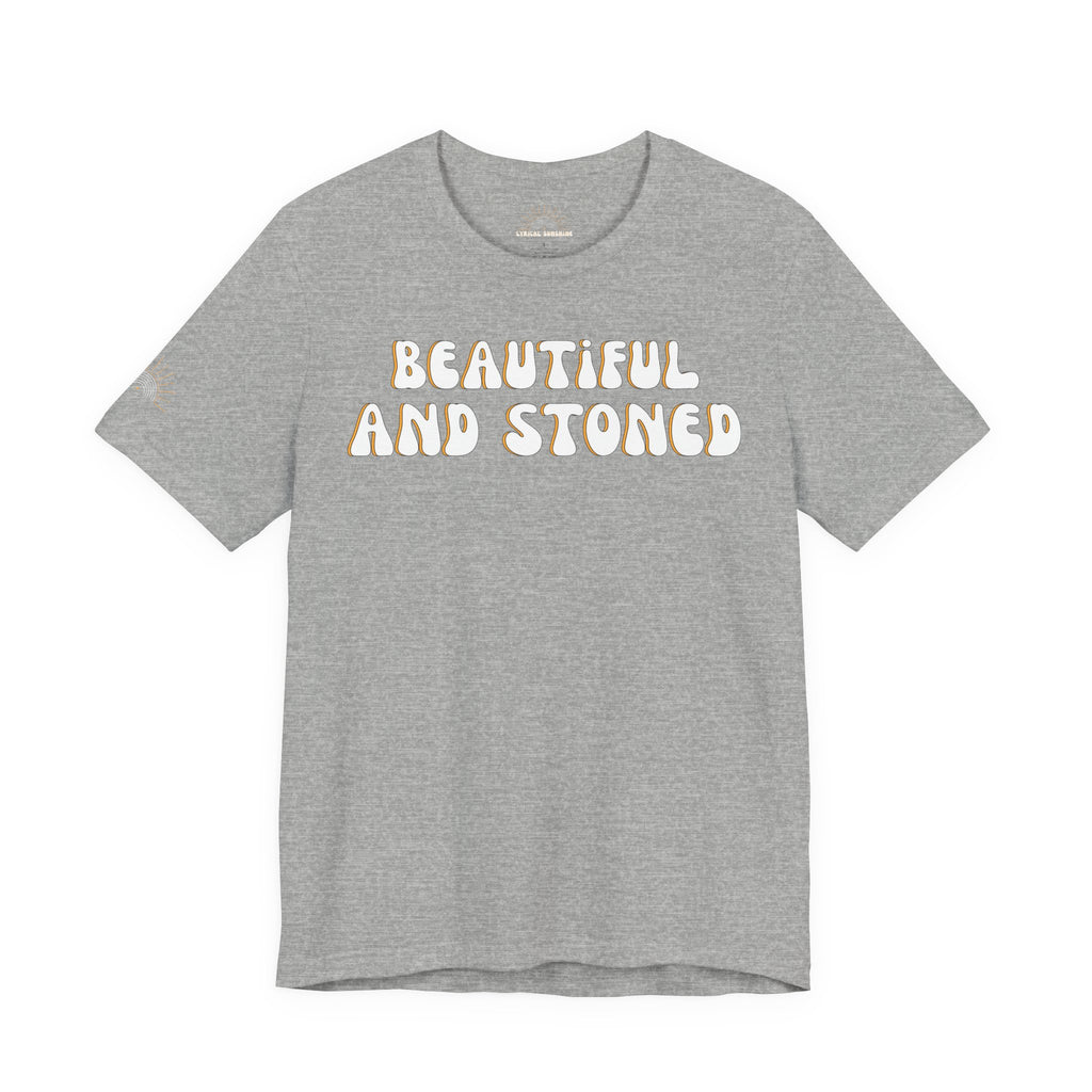 Beautiful and Stoned Unisex Tee