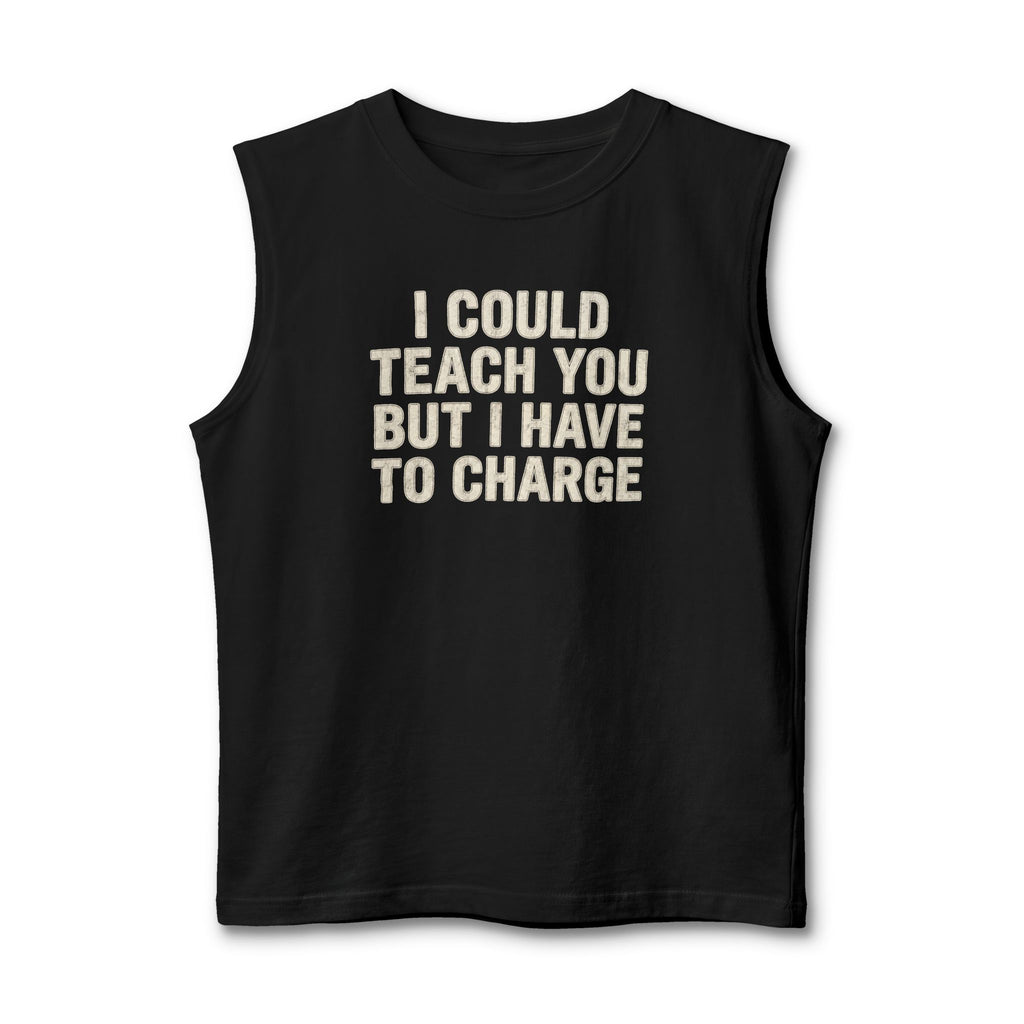 I Could Teach You Graphic Muscle Tank