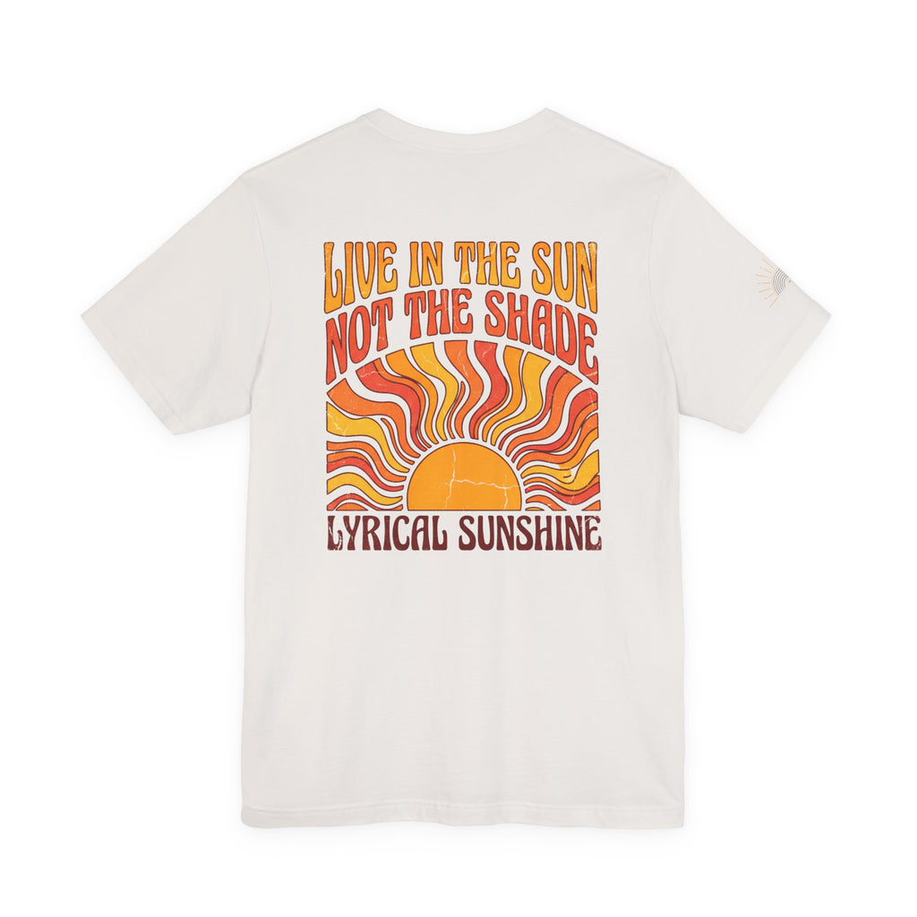 Live in the Sun Not the Shade Lyrical Sunshine Retro T-Shirt
