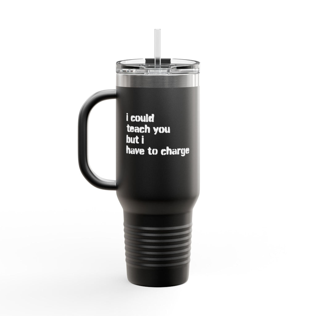 I Could Teach You 40oz Insulated Travel Mug