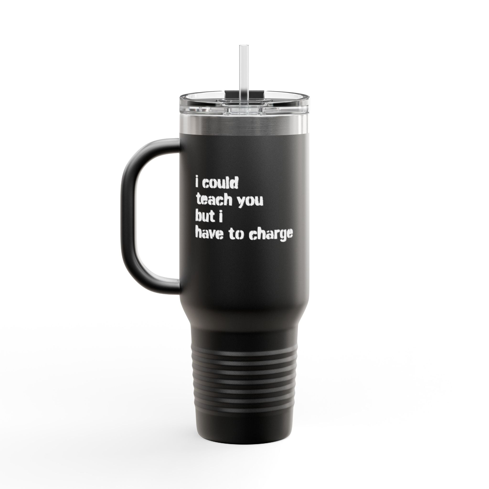 I Could Teach You 40oz Insulated Travel Mug