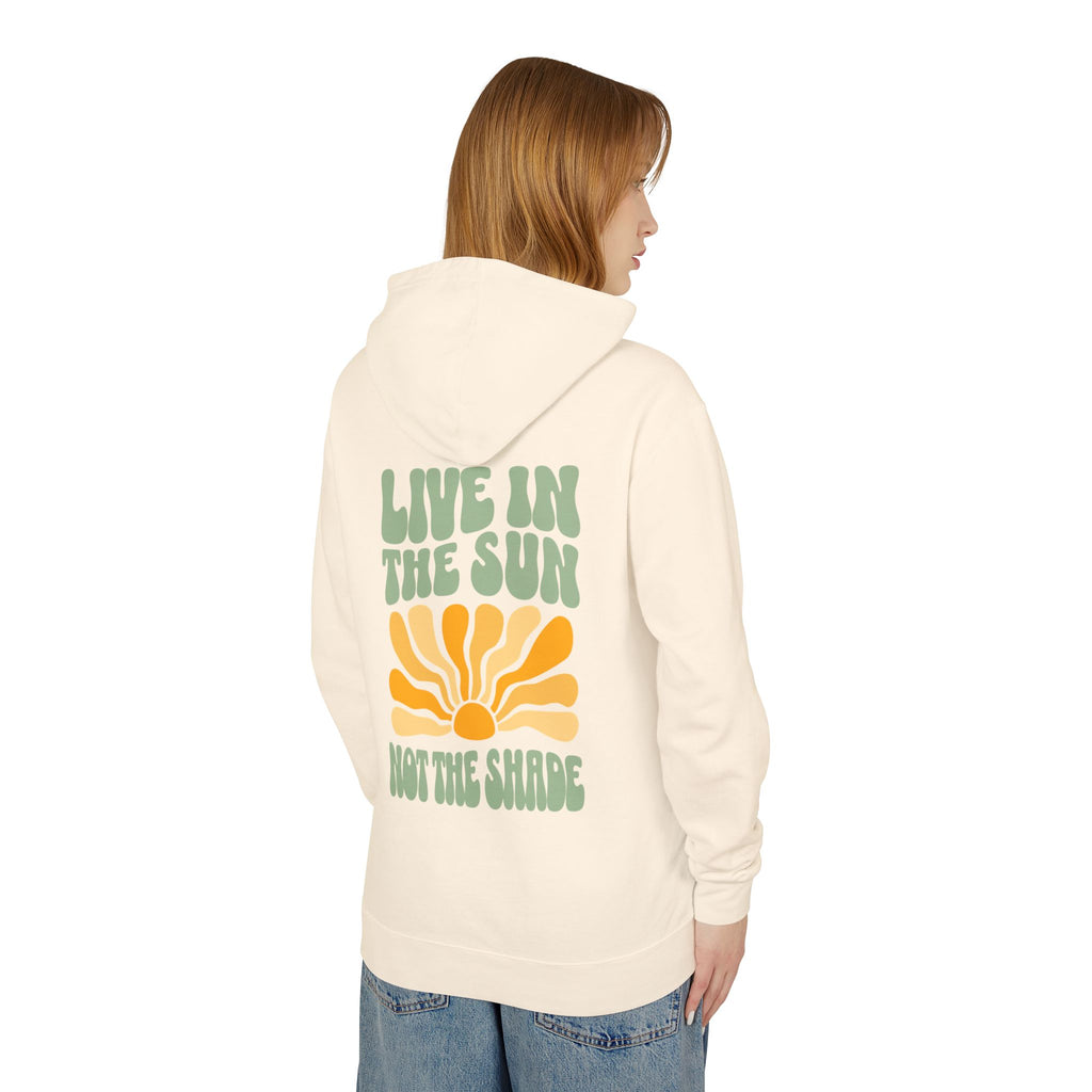 Live in the Sun, Not the Shade Lightweight Hooded Sweatshirt