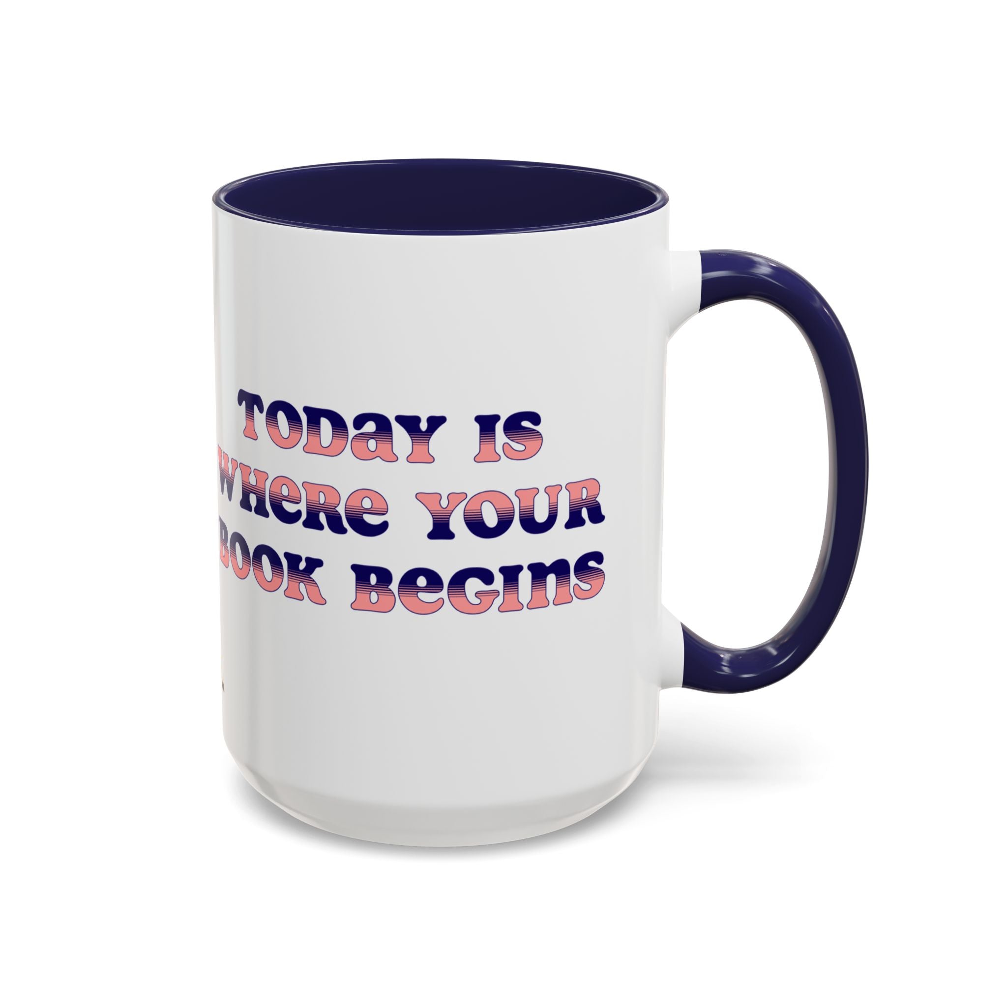 Today is Where Your Book Begins 15 oz Accent Mug
