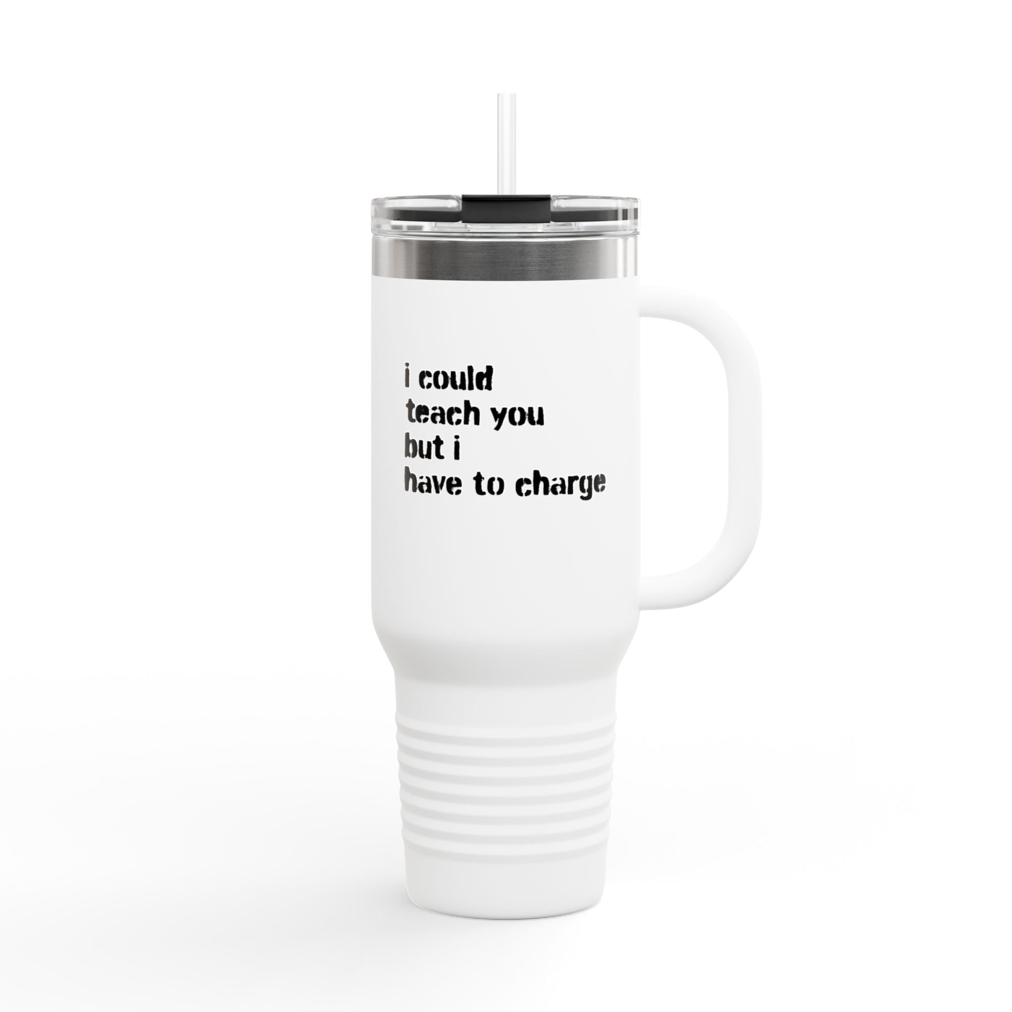 I Could Teach You 40oz Insulated Travel Mug