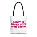 Today Is Where Your Book Begins Tote Bag