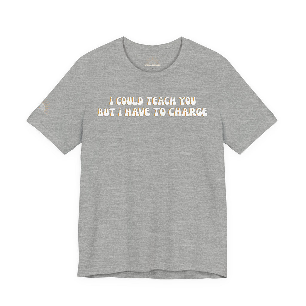 I Could Teach You Unisex Tee