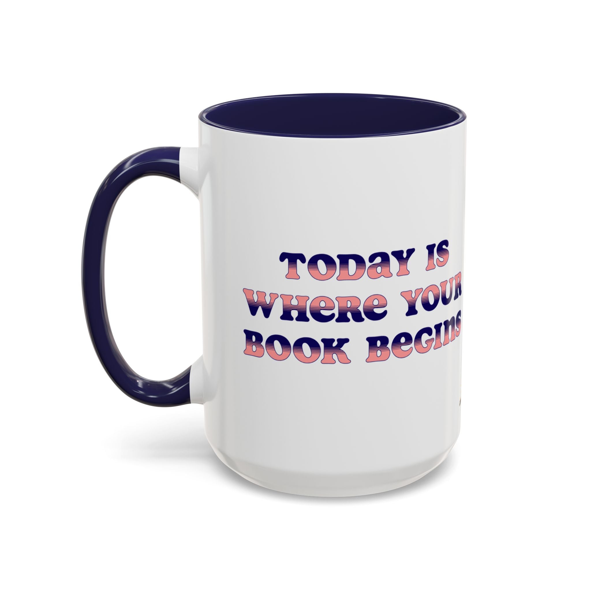 Today is Where Your Book Begins 15 oz Accent Mug